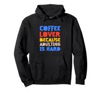Coffee Lover Because Adulting Is Hard Pullover Hoodie