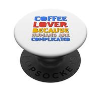Coffee Lover Because Humans Are Complicated PopSockets Adhesive PopGrip