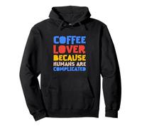 Coffee Lover Because Humans Are Complicated Pullover Hoodie