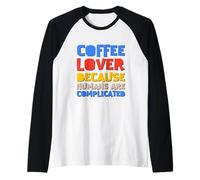 Coffee Lover Because Humans are Complicated Raglan Baseball Tee