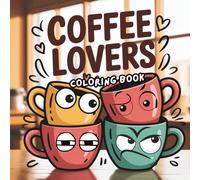 Coffee Lover Coloring Book: Coffee-Themed Designs | Fun and Simple Illustrations | Enjoy Stress Relief, Relaxation, and Artistic Inspiration