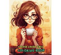 Coffee Lover Girl Coloring Book: Charming Coffee Scenes and Fun Quotes for Relaxation