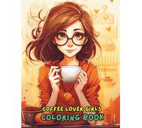 Coffee Lover Girl Coloring Book - Cute Cafe Designs for Relaxation & Creativity
