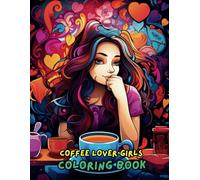 Coffee Lover Girl Coloring Book: Whimsical Coffee-Themed Pages for Creative Relaxation