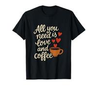 Coffee Lover Novelty All You Need is Love and Coffee T-Shirt