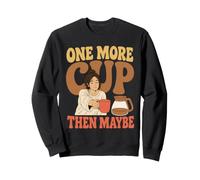 Coffee Lover One More Cup Then Maybe Retro Morning Humor Sweatshirt