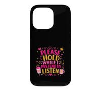 Coffee Lover Sarcastic Please Hold While I Pretend To Listen Case for iPhone 13 Pro