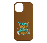 Coffee Lover Sarcastic Please Hold While I Pretend To Listen Case for iPhone 14