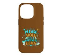 Coffee Lover Sarcastic Please Hold While I Pretend To Listen Case for iPhone 14 Pro