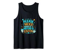 Coffee Lover Sarcastic Please Hold While I Pretend to Listen Tank Top