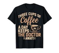 Coffee Lover There Cups of Coffee a Day Keep the Doctor Away T-Shirt