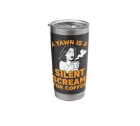 Coffee Lovers A Yawn is A Silent Scream for Coffee Stainless Steel Insulated Tumbler