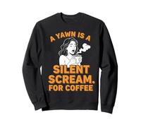 Coffee Lovers A Yawn Is A Silent Scream For Coffee Sweatshirt