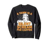 Coffee Lovers A Yawn Is A Silent Scream For Coffee Sweatshirt