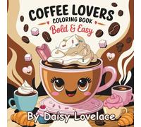 Coffee Lovers Coloring Book : Bold & Easy: "A Relaxing Coloring Experience for kids &Adults”