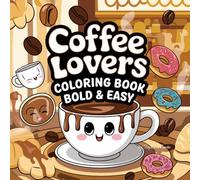 Coffee Lovers Colouring Book: Bold and Easy