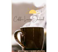 Coffee Lovers Journal: A Simple Yet Comprehensive Coffee Notebook to Record and Plan Your Day. (Coffee Themed Book for Teens and Adults)