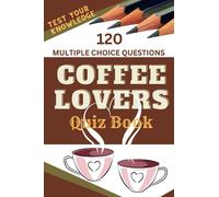 Coffee Lovers Quiz Book 120 Multiple Choice Questions to Test Your Knowledge: Trivia Book About All Things Coffee Roasting, Brewing, History, Traditions, Recipes and More! (QUIZ BRIGHT)