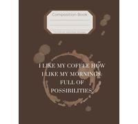 Coffee Lovers Wide-Ruled Notebook - Motivational Quote: ‘I Like My Coffee Like My Mornings: Full of Possibilities’ - 100 Pages of Lined Writing Inspiration for Work, School and Journal