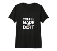 Coffee Made Me Do It Coffee Lover Quote Humor Premium T-Shirt