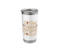 Coffee Makes Anything Possible Cup Coffee Makes Possible Stainless Steel Insulated Tumbler