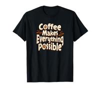 Coffee Makes Anything Possible Cup Coffee Makes Possible T-Shirt