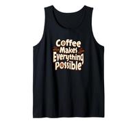 Coffee Makes Anything Possible Cup Coffee Makes Possible Tank Top