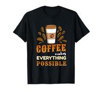 Coffee Makes Everything Possible Barista Gift T-Shirt