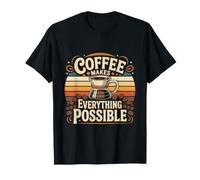 Coffee Makes Everything Possible Coffee Lover T-Shirt