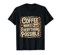 Coffee Makes Everything Possible Morning Quote Value Graphic T-Shirt