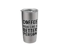 Coffee Makes Me A Better Person Stainless Steel Insulated Tumbler