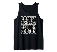 Coffee Makes Me A Better Person Tank Top