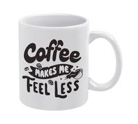 Coffee Makes Me Feel Less Mug Funny Coffee Mug,Man Cave Prints,The Best Gift for Colleagues, Parents, and Grandparents, 110z Men and Women