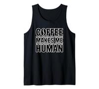 Coffee Makes Me Human Tank Top