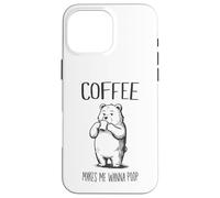 Coffee Makes Me Wanna Poop Funny Bear Coffee Drinker Case for iPhone 16 Pro Max