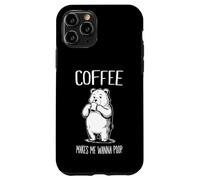 Coffee Makes Me Wanna Poop Funny Bear Coffee Lover Case for iPhone 11 Pro