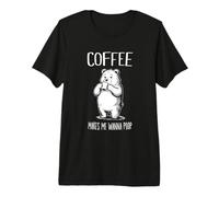 Coffee Makes Me Wanna Poop Funny Bear Coffee Lover Premium T-Shirt