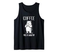 Coffee Makes Me Wanna Poop Funny Bear Coffee Lover Tank Top