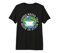 Coffee Makes The World Go Round, Earth Day Environment Funny Premium T-Shirt