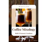 Coffee Mixology: Bold & Sensory Creations: Coffee Cocktail, Coffee Latte Recipe Book (The Seyla Sip Notebooks)