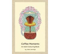 Coffee Moments: A Coffee Lover's Coloring and Tasting Journal for Mindful Moments and Daily Reflection