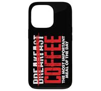 Coffee Most Important Meal Funny Coffee Drinker Case for iPhone 13 Pro