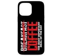 Coffee Most Important Meal Funny Coffee Drinker Case for iPhone 13 Pro Max