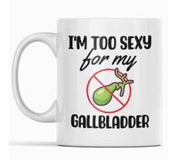 Coffee Mug Cholecystectomy I'm Too Sexy for My Gallbladder, Gall Bladder Surgery Get Well Tea Cup Coloured Ceramic Cup Safe Work Mug for Teacher Anyone Office 330ML