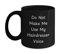Coffee Mug Do Not Make Me Use My Hairdresser Voice Hot Chocolate Cup 330Ml | Cappuccino Cup Ceramic Fine Drinkware for Latte for Cuppa Tea Break Birthday