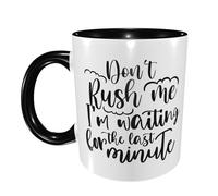 Coffee Mug Don't Rush Me I'm Waiting for The Last Minute Glossy Finish Family Print Mug Novelty Cafe Ceramic Tea Cup 11Oz