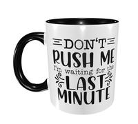 Coffee Mug Don't Rush Me I'm Waiting for The Last Minute Large Handle Home Ceramic Tea Cup Glossy Finish Birthday Print Mug 11Oz