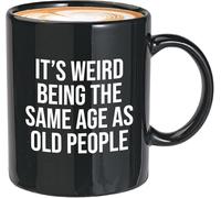 Coffee Mug Drinking Cup Sarcasm Coffee Mug White It's Weird Being The Same Age As Old People Funny Hilarious Birthday Saying Sarcastic for Him Her Husband Wife Older Senior Gift Ideas for 11 Oz.