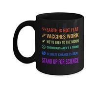 Coffee Mug Earth is Not Flat Mug Vaccines Work Weve Been to the Moon Chemtrails Arent a Thing Climate Change is Real Stand Up for Science 11oz