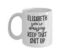 Coffee Mug Elisabeth You're Amazing Keep That Shit Up Motivation Custom Name Ceramic Mugs Premium Ceramiccup Decorations Personalisedmug for Kitchenware Anyone Office 330Ml